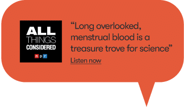 NPR All Things Considered — menstrual blood as a treasure trove